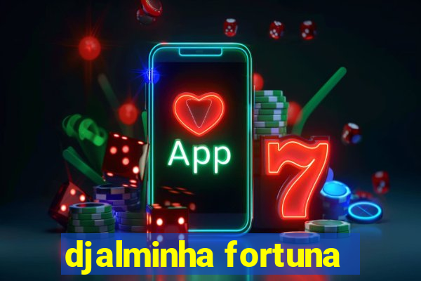 djalminha fortuna